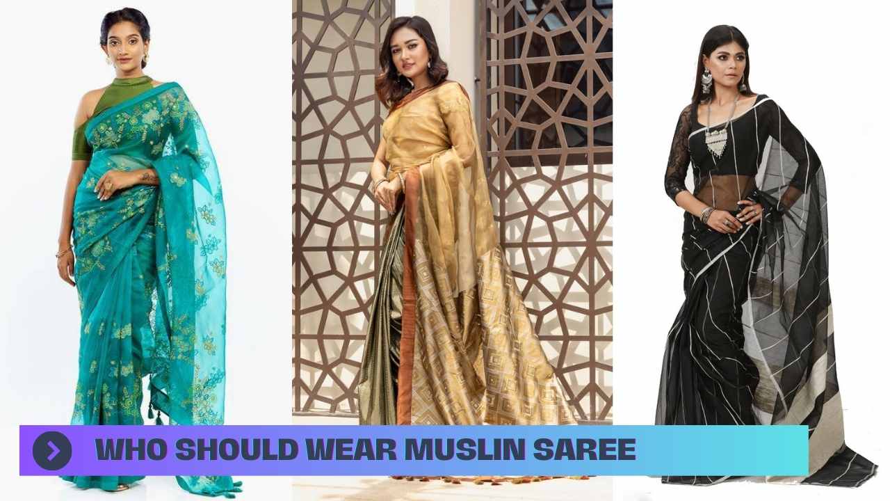 Bangladeshi Muslin Saree Fashion Tips: Who Should Wear Muslin Saree